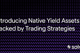 Introducing Native Yield Assets Backed by Trading Strategies