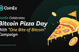 CoinEx Celebrates Bitcoin Pizza Day with “One Bite of Bitcoin” Campaign