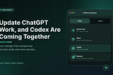 Update ChatGPT, Work, and Codex Are Coming Together