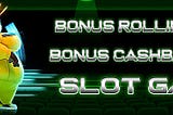 BONUS ROLLINGAN SLOT & CASHBACK SLOT GAMES