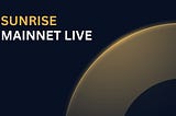 Sunrise Mainnet is Live