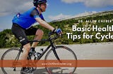 Basic Health Tips for Cyclers — Dr. Allen Cherer