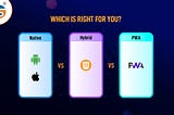 Native App, Hybrid App, or PWA: Which is Right for You?