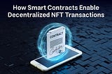 How Smart Contracts Enable Decentralized NFT Transactions