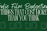 Indie Film Budgeting: Things That Cost More Than You Think