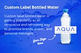 What is The Key to Having Access to Custom Label Bottled Water?