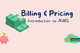 Introduction to AWS — Billing & Pricing