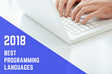 Here are the best programming languages to learn in 2018