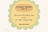 Journal Prompt 3 — Forgiveness