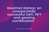 Gourmet Galaxy: an unexpectedly successful DeFi, NFT and gaming combination