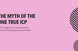 The myth of the one true ICP
