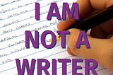 I am not a Writer