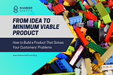 From Idea to Minimum Viable Product (MVP)