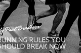 Running Rules You Should Break Now