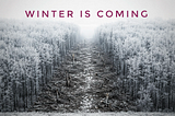 Winter Is Coming