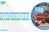 CDN Solutions Group Takes Center Stage at CES Las Vegas