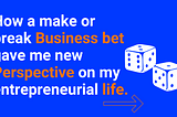 How a make or break business bet gave me new perspective on my entrepreneurial life.