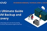 ON-DEMAND WEBINAR | USE CASES | DEMO The Ultimate Guide to VM Backup and Recovery with NAKIVO
