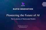 Pioneering the Future of AI: The Evolution of Multimodal Models