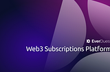 Introducing the EverDues Web3 subscriptions platform