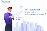 Why Pick Yatharthriti As Your Custom LMS Development Company?