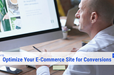 How to Optimize Your E-Commerce Site for Conversions