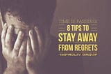 Time is passing! Here are 8 tips to stay away from Regrets