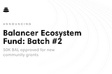 Batch #2 of Balancer Ecosystem Fund Grants is Now Available