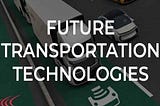 Future Transportation Technologies