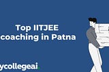 Top IITJEE Coaching Institutes in Patna