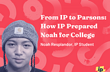 From IP to Parsons: How IP Prepared Noah for College