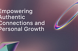 Empowering Authentic Connections and Personal Growth