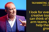 I look for every creative tool to arm teams, to help them grow — Talk Marketing 072 — Mark Carter