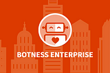 Lessons from Botness Enterprise and Building Better Bots for the Workplace