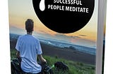 Become Successful With Meditation- I Have 7 Reasons