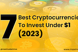 Maximus coin mxz blog cover titled 7 Best Cryptocurrencies to Invest Under $1 in 2023