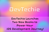 🚀 DevTechie Launches Two New Books to Power Your iOS Development Journey!