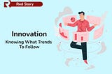 Innovation: knowing what trends to follow