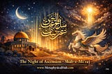 Shab-e-Mi‘raj: The Night of Ascent and the Architecture of Divine Nearness