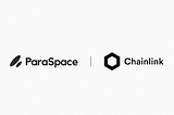 ParaSpace Integrates Chainlink NFT Floor Price Feeds To Help Secure NFT Loan Calculations