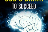 How to Borrow God’s Brain to Succeed: The 7-Step Practical Ideas for Creating a Life You Can’t Wait…