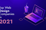 Top Web design Companies in India 2021