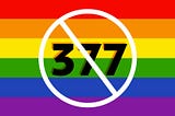 A detailed answer to the objections on why it is necessary to repeal section 377 in the Penal code…