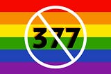 A detailed answer to the objections on why it is necessary to repeal section 377 in the Penal code…