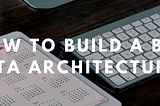 How To Build A Big Data Architecture?