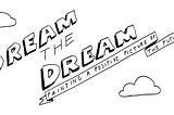 Hand-drawn poster headline saying “Dream the dream”