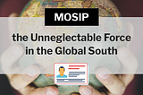 MOSIP, the Unneglectable Force in the Global South