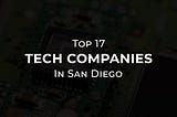 Top 17 Tech Companies in San Diego