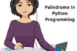 Palindrome In Python Programming