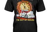 Trucker Not tonight Honey I’m out of hours shirt, hoodie, tank top